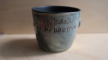 "No Beta, we die like Men" mug